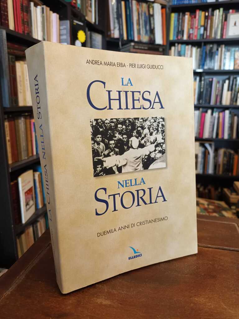 La Chiesa nella storia - Andrea Maria Erba · Pier Luigi Guiducci
