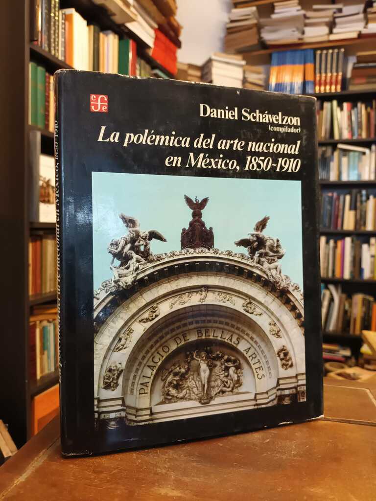 La polémica del arte nacional en México, 1850 - 1910 - Daniel Schávelzon