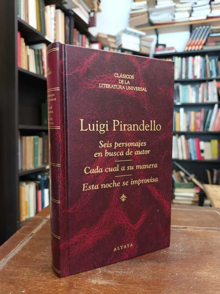 Seis personajes en busca de autor · Cada cual a su manera · Esta... - Luigi Pirandello