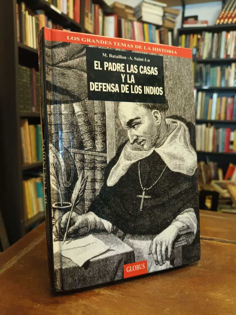 El padre Las Casas y la defensa de los indios - M. Bataillon · A. Saint-Lu