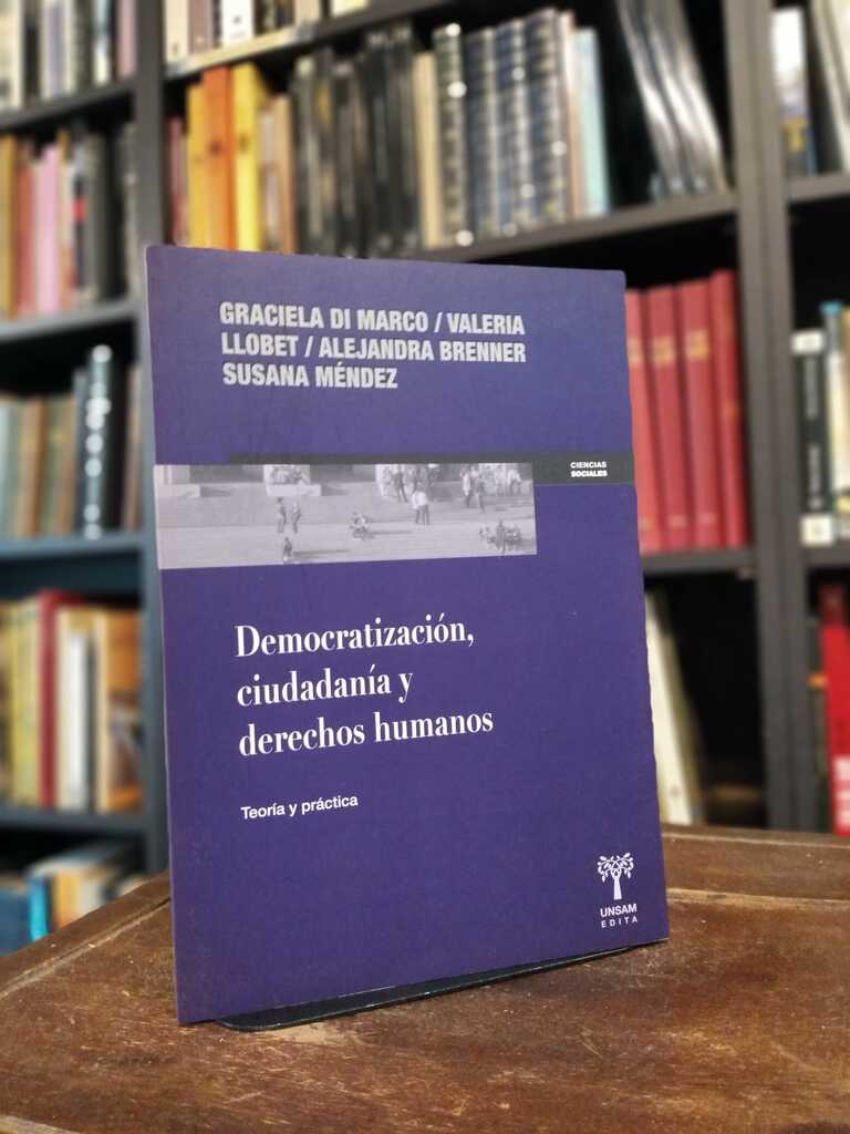 Democratización, ciudadanía y derechos humanos - Graciela Di Marco · Valeria Llobet · Alejandra...