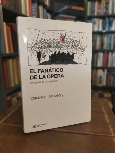 El fanático de la ópera - Claudio Benzecry