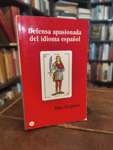 Defensa apasionada del idioma español - Álex Grijelmo