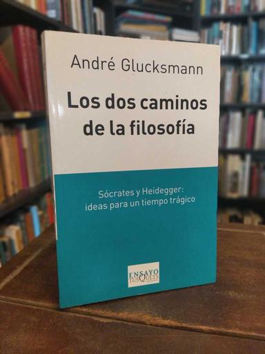 Los dos caminos de la filosofía - André Glucksmann