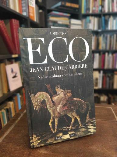 Nadie acabará con los libros - Umberto Eco · Jean Claude Carriere