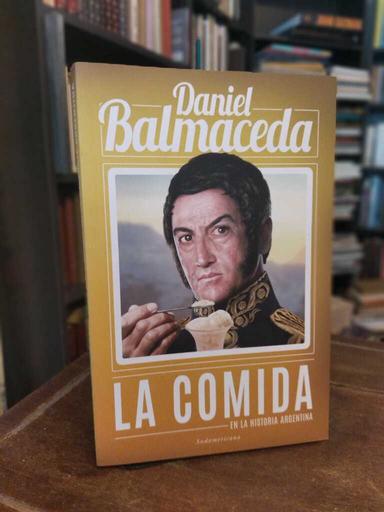 La comida en la historia argentina - Daniel Balmaceda