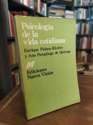 Psicología de la vida cotidiana - Enrique Pichon-Rivière · Ana Pampliega de Quiroga
