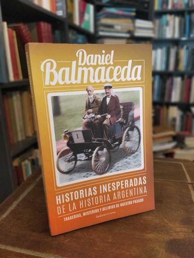 Historias inesperadas de la historia argentina - Daniel Balmaceda