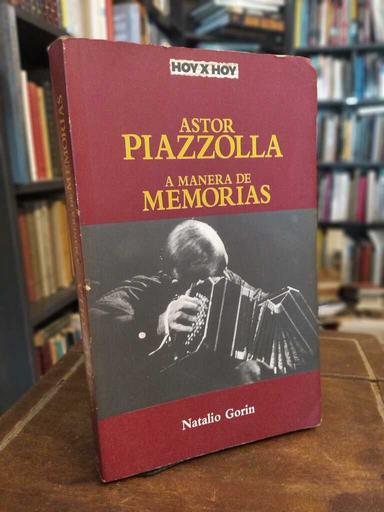 Astor Piazzolla. A manera de memorias - Natalio Gorin