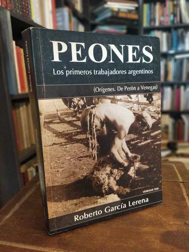 Peones (Orígenes. De Perón a Venegas) - Roberto García Lerena