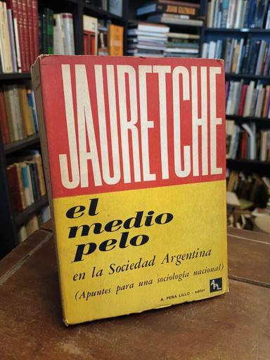 El medio pelo en la Sociedad Argentina - Arturo Jauretche