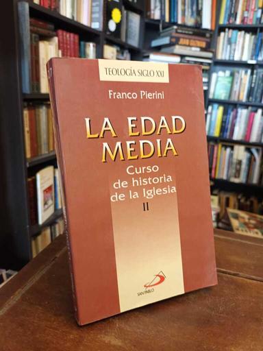 La Edad Media. Curso de historia de la Iglesia II - Franco Pierini