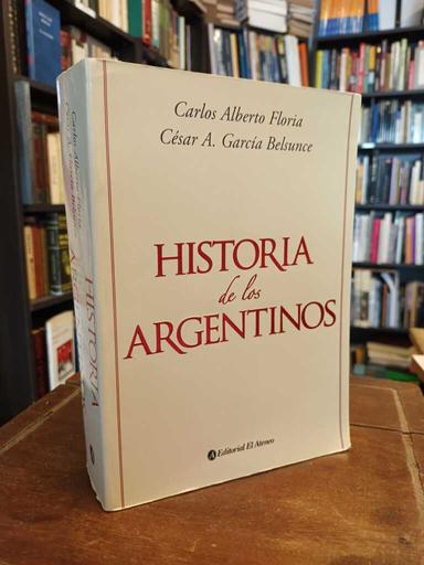 Historia de los argentinos - Carlos Floria · César A. García Belsunce