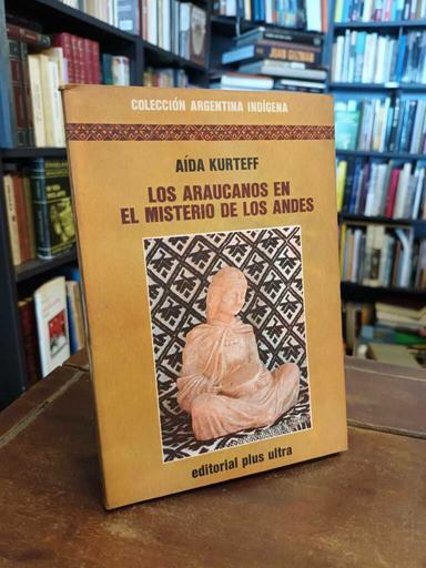 Los araucanos en el misterio de los Andes - Aída Kurteff