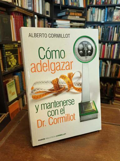 Cómo aelgazar y mantenerse con el Dr. Cormillot - Alberto Cormillot