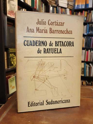 Cuadernos de bitácora de Rayuela - Julio Cortázar · Ana María Barrenechea