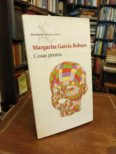 Cosas peores - Margarita García Robayo