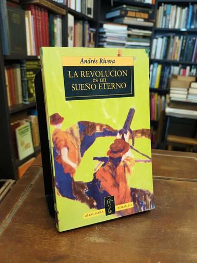 La revolución es un sueño eterno - Andrés Rivera