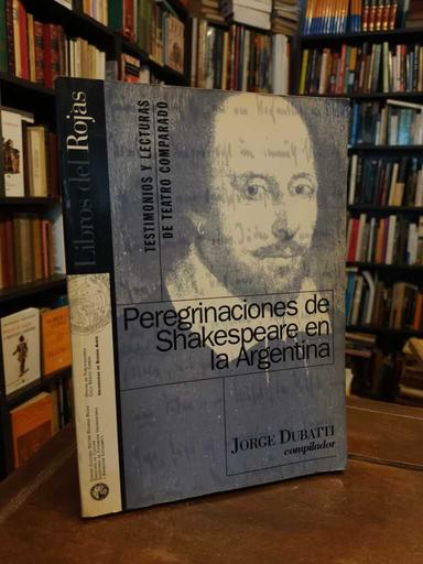 Peregrinaciones de Shakespeare en la Argentina - Jorge Dubatti