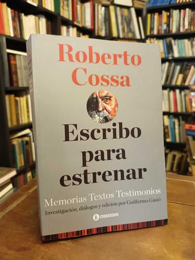 Escribo para estrenar - Roberto Cossa · Guillermo H. Gasio
