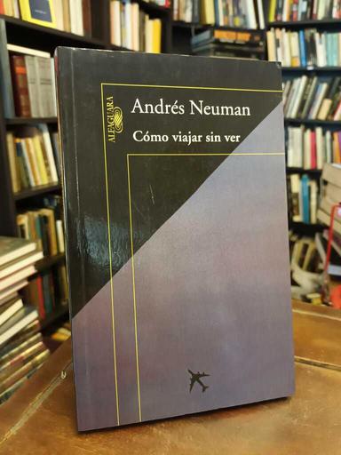 Cómo viajar sin ver - Andrés Neuman