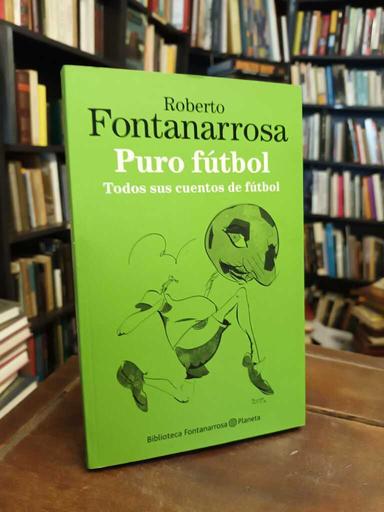 Puro fútbol - Roberto Fontanarrosa