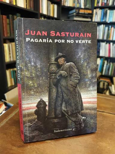 Pagaría por no verte - Juan Sasturain