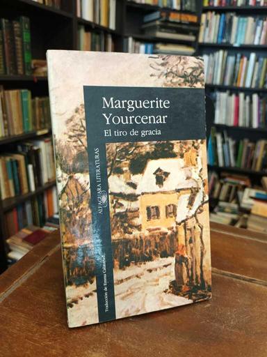 El tiro de gracia - Marguerite Yourcenar