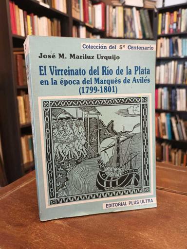El Virreinato del Río de la Plata en la época del Marqués de Avilés... - José Mariluz Urquillo