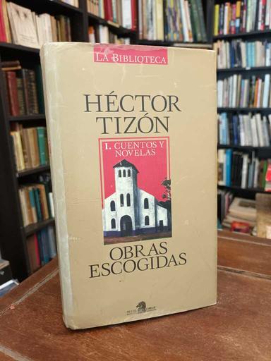 Obras escogidas 1 - Héctor Tizón
