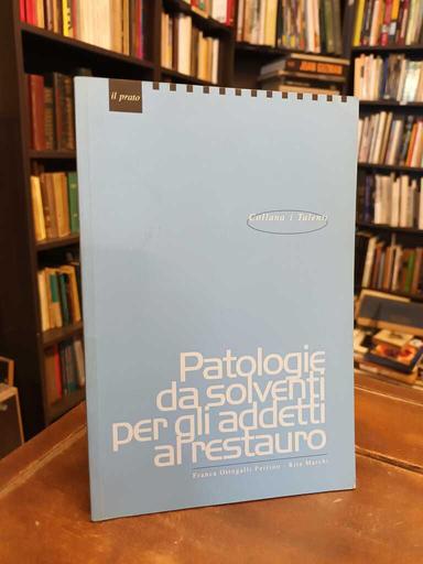 Patologie da solventi per gli adetti al restauro - Franca Ottogalli Perrino · Rita Marchi
