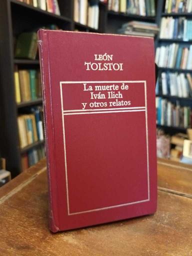La muerte de Iván Ilich y otros relatos - León Tolstoi