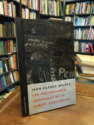 Las inclinaciones criminales de la Europa democrática - Jean-Claude Milner