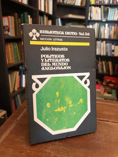 Políticos y literatos del mundo anglosajón - Julio Irazusta