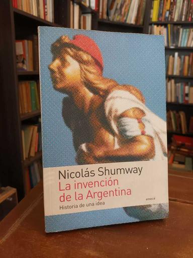 La invención de la Argentina - Nicolas Shumway