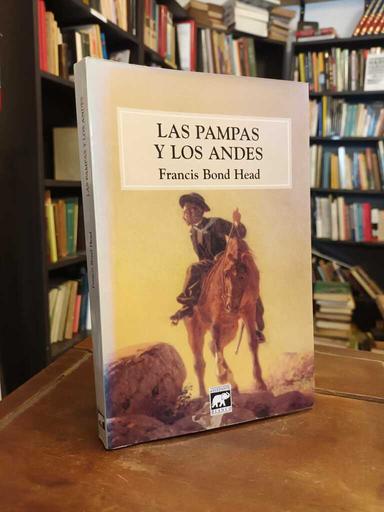 Las pampas y los Andes - Francis Bond Head