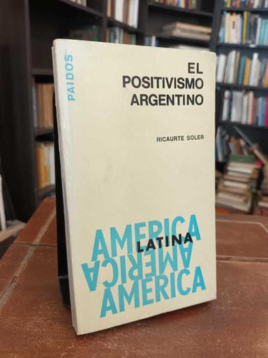 El positivismo argentino - Ricaurte Soler