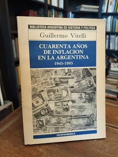 Cuarenta años de inflación en la Argentina - Guillermo Vitelli