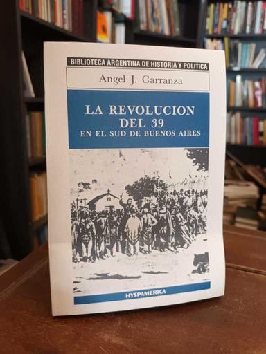 La Revolución del 39 en el sud de Buenos Aires - Ángel Justiniano Carranza