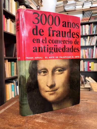 3000 años de fraudes en el comercio de antigüedades - Frank Arnau