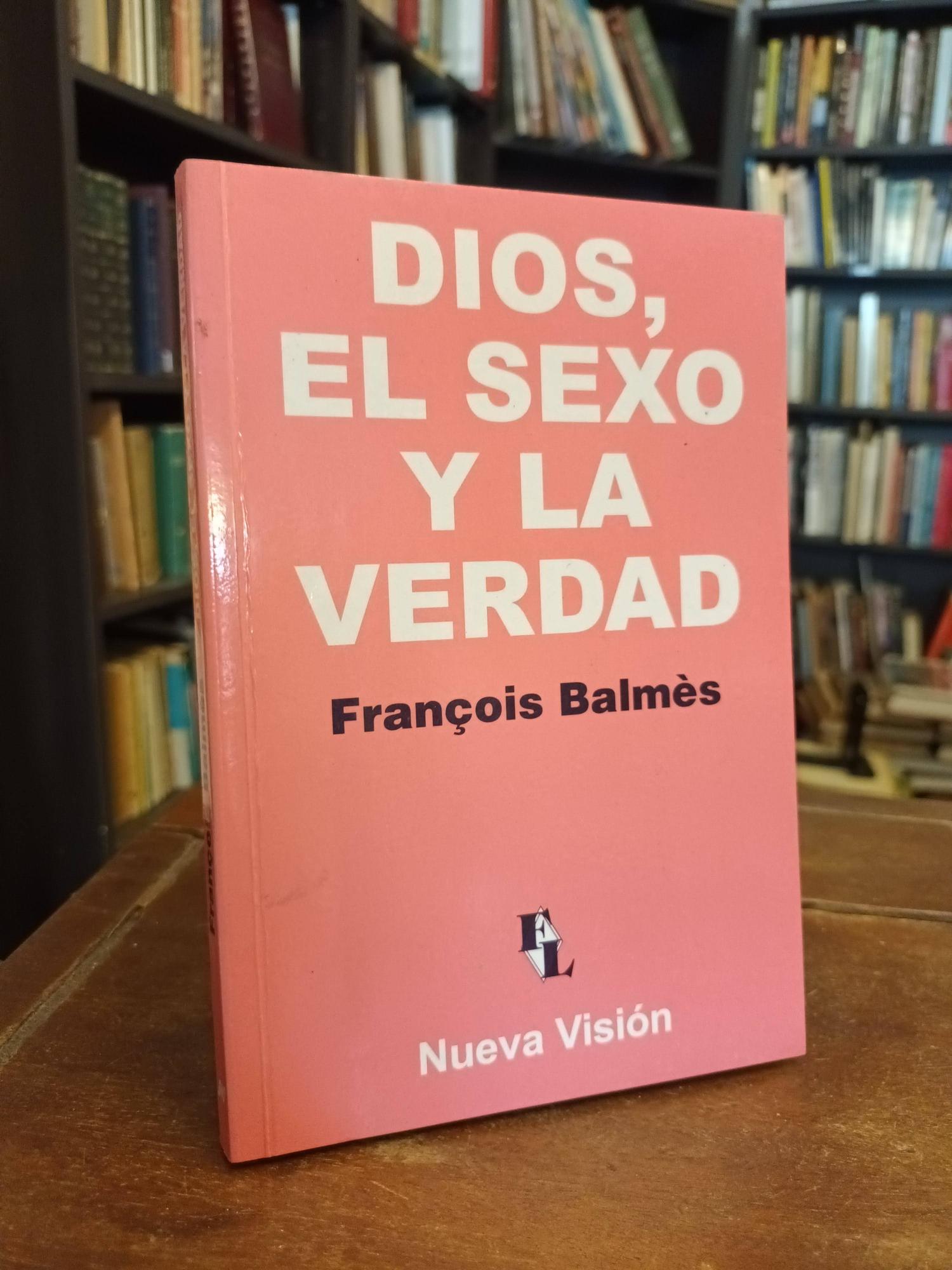 Dios, el sexo y la verdad - François Balmes