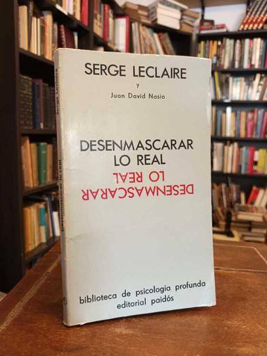 Desenmascarar lo real - Serge Leclaire · Juan David Nasio
