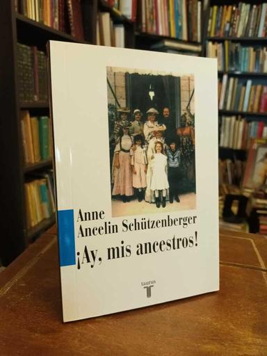 ¡Ay, mis ancestros! - Anne Ancelin Schützenberger