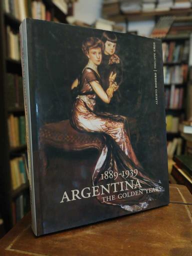 1889-1939, Argentina, the golden years - Alberto Dodero · Phillipe Cros