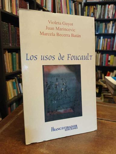 Los usos de Foucault - Violeta Guyot · Juan Marincevic · Marcela...