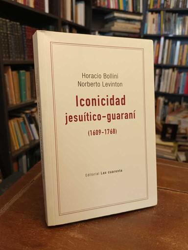 Iconicidad Jesuítico - Guaraní (1609 - 1768) - Horacio Bollini · Norberto Levinton