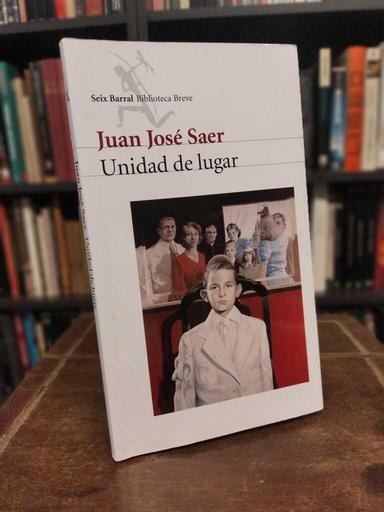 Unidad de lugar - Juan José Saer