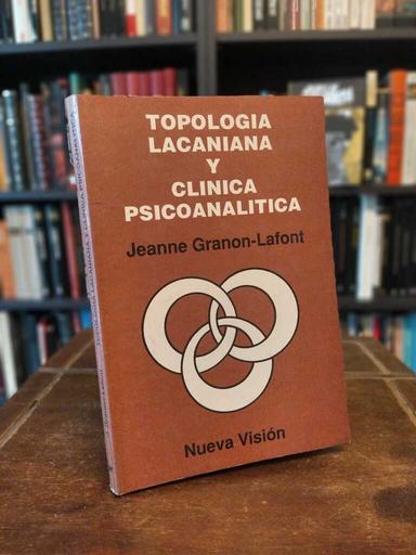 Topología lacaniana y clínica psicoanalítica - Jeanne Granon-Lafont