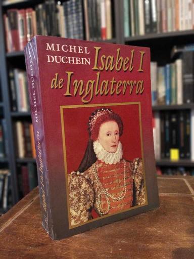 Isabel I de Inglaterra - Michel Duchein