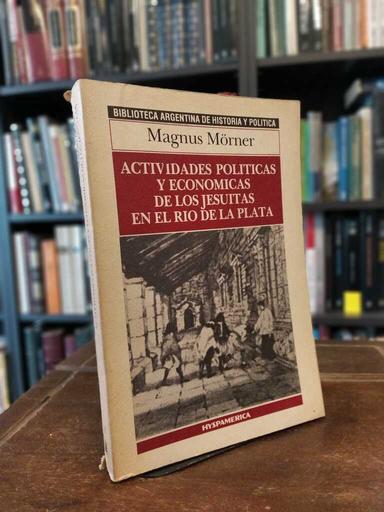 Actividades políticas y económicas de los jesuítas en el Río de la... - Magnus Mörner